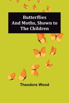 Paperback Butterflies and Moths, Shown to the Children Book