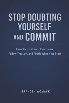 Paperback Stop Doubting Yourself and Commit: How to Trust Your Decisions and Finish What You Start Book
