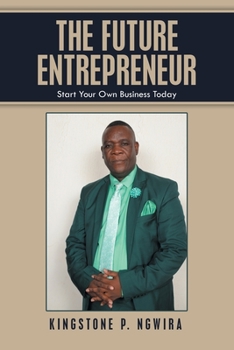 Paperback The Future Entrepreneur: Start Your Own Business Today Book