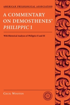 A Commentary on Demosthenes's Philippic I: With Rhetorical Analyses of Philippics II and III (American Philological Association Classical Resources Series)