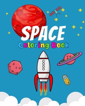 Paperback Space Coloring Book: Kids Fantastic Outer Space Coloring with Planets, Astronauts, Space Ships, Rockets, Cool Gift For Toddlers And Prescho Book