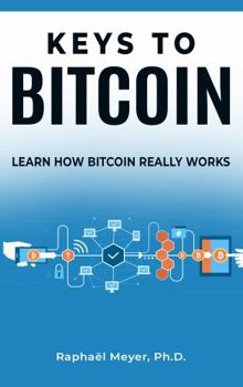 Paperback KEYS TO BITCOIN: LEARN HOW BITCOIN REALLY WORKS Book