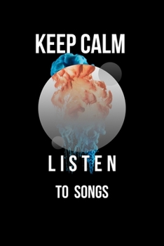 Keep Calm And listen to Your  songs: Lined Notebook / Journal Gift, 110 Pages, 6x9, Soft Cover, Matte Finish