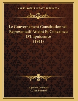 Paperback Le Gouvernement Constitutionnel-Representatif Atteint Et Convaincu D'Impuissance (1841) [French] Book