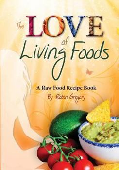 Paperback The Love of Living Foods: A Raw Food Recipe Book