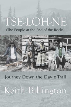 Paperback Tse-Loh-Ne (the People at the End of the Rocks): Journey Down the Davie Trail Book