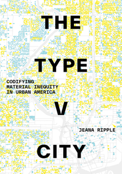 Hardcover The Type V City: Codifying Material Inequity in Urban America Book