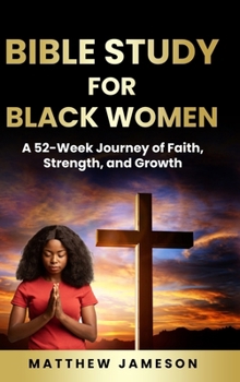 Hardcover Bible Study For Black Women: A 52-Week Journey Of Faith, Strength, And Growth Book