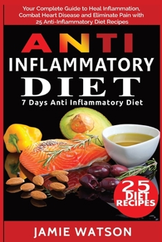 Paperback Anti Inflammatory Diet: Complete Guide to Heal Inflammation, Combat Heart Disease and Eliminate Pain with 25 Anti-Inflammatory Diet Recipes (7 Book