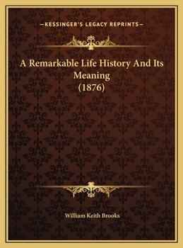 A Remarkable Life History And Its Meaning