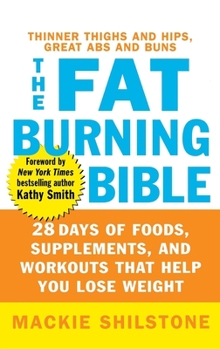 Hardcover The Fat-Burning Bible: 28 Days of Foods, Supplements, and Workouts That Help You Lose Weight Book