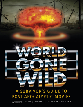 Hardcover World Gone Wild: A Survivor's Guide to Post-Apocalyptic Movies Book