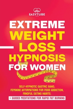 Paperback Extreme Rapid Weight Loss Hypnosis for Women: Feminine Affirmations for Weight Loss, Deep Sleep, Meditation and Motivation. Self-Hypnotic Gastric Band Book