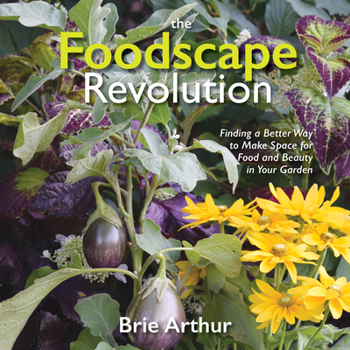 Hardcover The Foodscape Revolution: Finding a Better Way to Make Space for Food and Beauty in Your Garden Book
