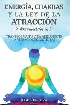 Paperback Energía, Chakras y la Ley de la Atracción: 2 Manuscritos en 1. Transforma Tu Vida Afinándote a Vibraciones Distintas [Spanish] Book