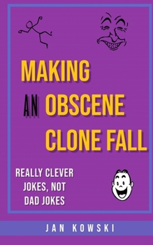 Paperback Making An Obscene Clone Fall: Not Dad Jokes, But Actually Funny Book