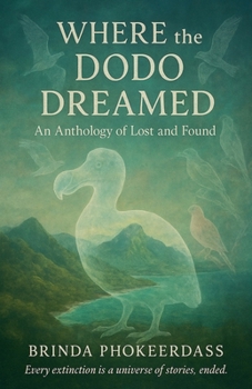 Where the Dodo Dreamed: An Anthology of Lost and Found