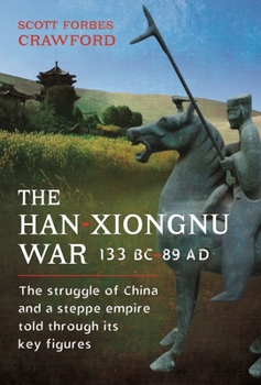 Hardcover The Han-Xiongnu War, 133 Bc-89 AD: The Struggle of China and a Steppe Empire Told Through Its Key Figures Book