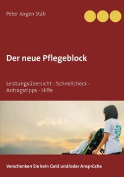 Der neue Pflegeblock: Leistungs?bersicht - Schnellcheck - Antragstipps - Hilfe