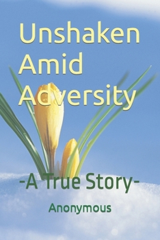 Paperback Unshaken Amid Adversity: -A True Story- Book
