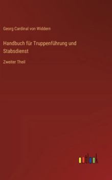Handbuch für Truppenführung und Stabsdienst: Zweiter Theil (German Edition)