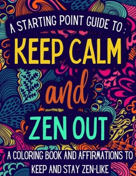 Paperback Keep Calm and Zen Out: A coloring book and affirmations to keep and stay zen-like. Book