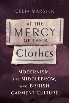 At the Mercy of Their Clothes: Modernism, the Middlebrow, and British Garment Culture - Book  of the Modernist Latitudes