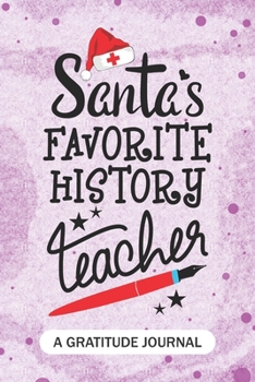 Paperback Santa's Favorite History Teacher - A Gratitude Journal: Beautiful Gratitude Journal for School Teachers, Future Pre-K or Kindergarten Teacher, and His Book