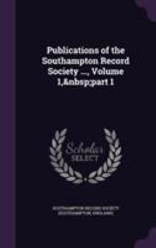 Hardcover Publications of the Southampton Record Society ..., Volume 1, Part 1 Book