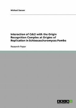 Paperback Interaction of Cdc2 with the Origin Recognition Complex at Origins of Replication in Schizosaccharomyces Pombe Book