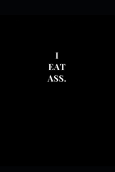 Paperback I Eat Ass.: Gag Gift Funny Lined Notebook Journal 6x9 120 Pages Book