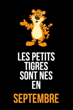 Les petits tigres sont nés en septembre: cahier de rédaction et de dessin pour garçons, enfants nés en septembre | Un cadeau d'anniversaire pour les ... anniversaire de notre part (French Edition)