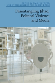 Hardcover Disentangling Jihad, Political Violence and Media Book
