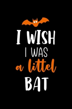 I Wish I Was A Littel Bat: Notebook Journal Composition Blank Lined Diary Notepad 120 Pages Paperback Black Solid Bat