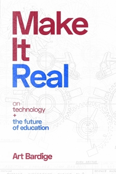 Paperback Make it Real: On Technology and the Future of Education Book