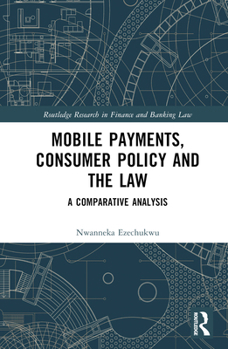 Hardcover Mobile Payments, Consumer Policy, and the Law: A Comparative Analysis Book