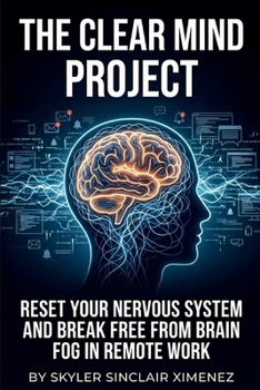 Paperback The Clear Mind Project: Reset Your Nervous System and Break Free from Brain Fog in Remote Work Book