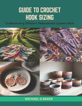 Paperback Guide to Crochet Hook Sizing: Understanding Different Measurement Systems Book