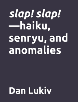 Paperback slap! slap!-haiku, senryu, and anomalies Book