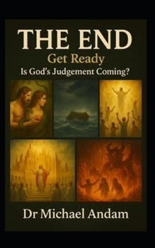 THE END!: Get Ready Is God’s Judgment Coming?