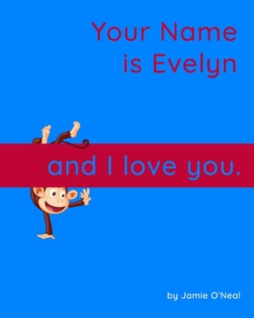 Paperback Your Name is Evelyn and I Love You.: A Baby Book for Evelyn Book