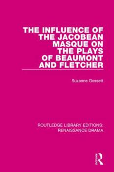 Paperback The Influence of the Jacobean Masque on the Plays of Beaumont and Fletcher Book