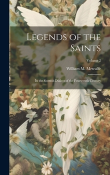 Hardcover Legends of the Saints: In the Scottish Dialect of the Fourteenth Century; Volume 2 Book