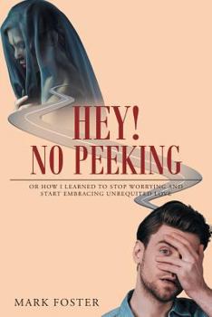 Paperback Hey! No Peeking: Or how I learned to stop worrying and start embracing unrequited love Book
