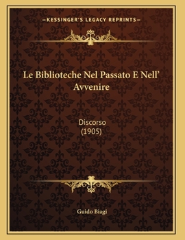 Paperback Le Biblioteche Nel Passato E Nell' Avvenire: Discorso (1905) [Italian] Book