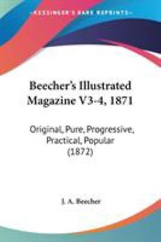 Paperback Beecher's Illustrated Magazine V3-4, 1871: Original, Pure, Progressive, Practical, Popular (1872) Book