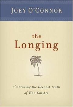 Hardcover The Longing: Embracing the Deepest Truth of Who You Are Book