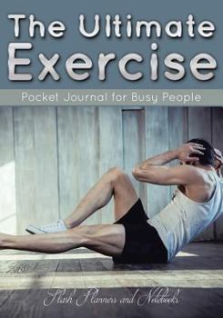 Paperback The Ultimate Exercise Pocket Journal for Busy People Book