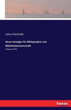 Paperback Neuer Anzeiger für Bibliographie und Bibliothekwissenschaft: Jahrgang 1876 [German] Book