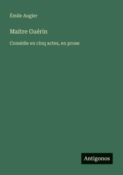Maitre Guérin: Comédie en cinq actes, en prose (French Edition)